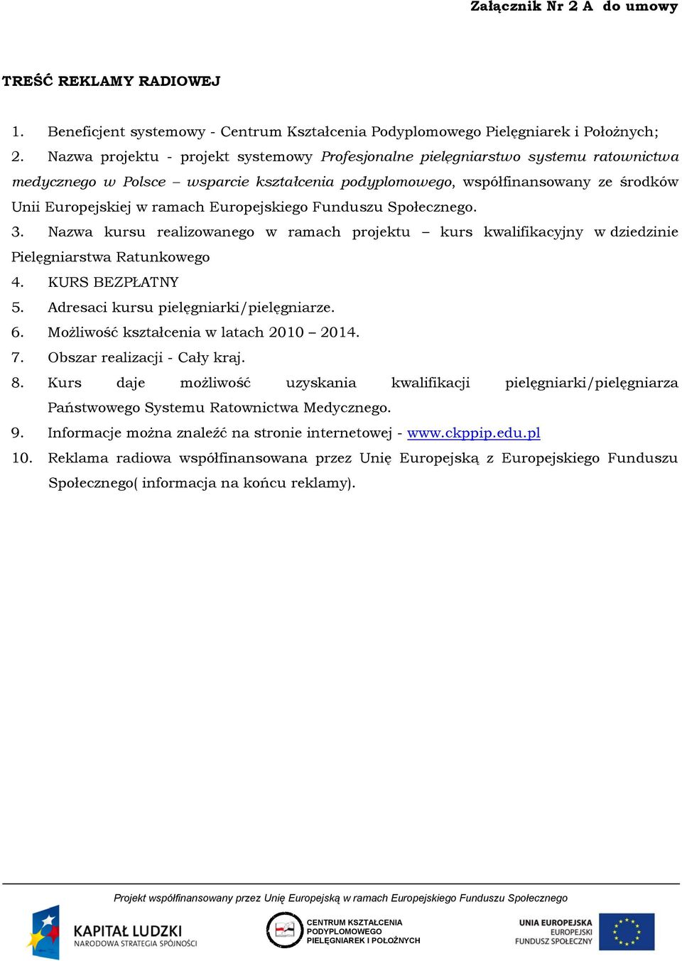 Europejskiego Funduszu Społecznego. 3. Nazwa kursu realizowanego w ramach projektu kurs kwalifikacyjny w dziedzinie Pielęgniarstwa Ratunkowego 4. KURS BEZPŁATNY 5.