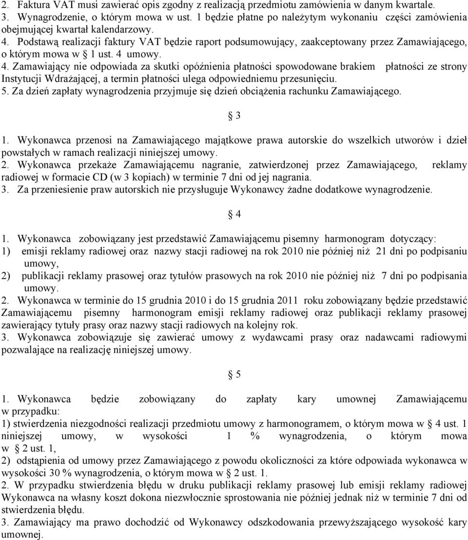 Podstawą realizacji faktury VAT będzie raport podsumowujący, zaakceptowany przez Zamawiającego, o którym mowa w 1 ust. 4 