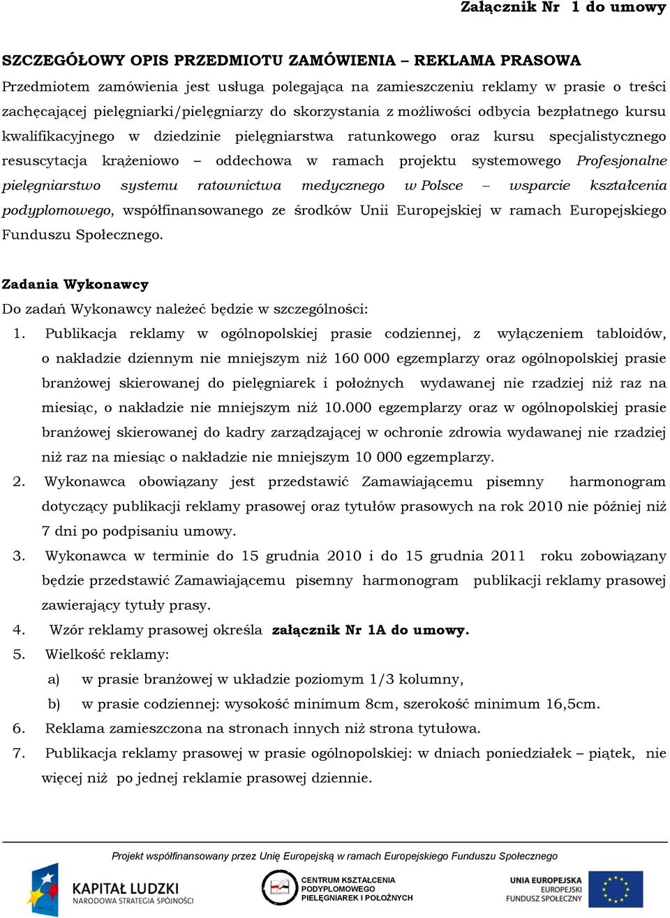 oddechowa w ramach projektu systemowego Profesjonalne pielęgniarstwo systemu ratownictwa medycznego w Polsce wsparcie kształcenia podyplomowego, współfinansowanego ze środków Unii Europejskiej w