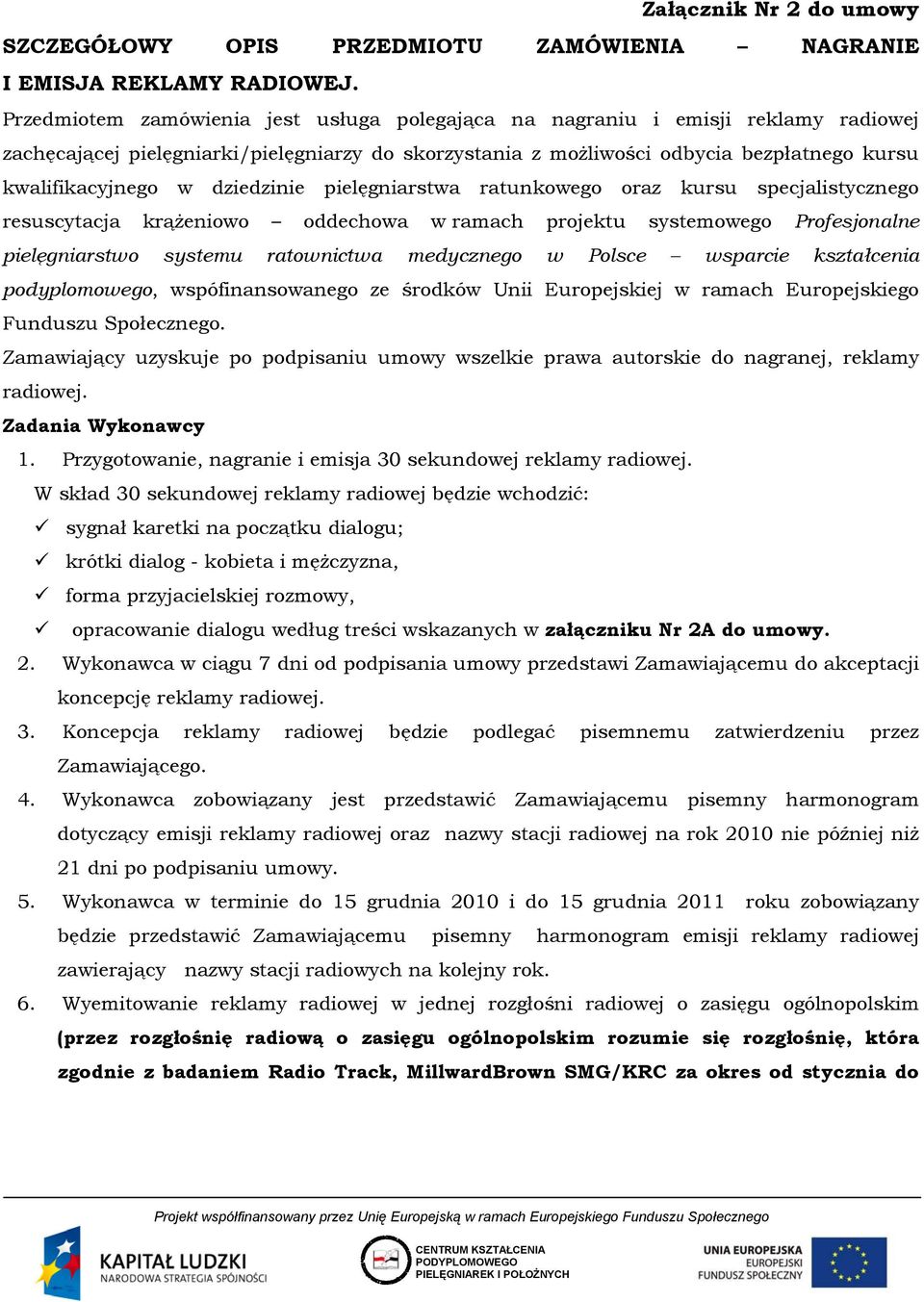 dziedzinie pielęgniarstwa ratunkowego oraz kursu specjalistycznego resuscytacja krążeniowo oddechowa w ramach projektu systemowego Profesjonalne pielęgniarstwo systemu ratownictwa medycznego w Polsce