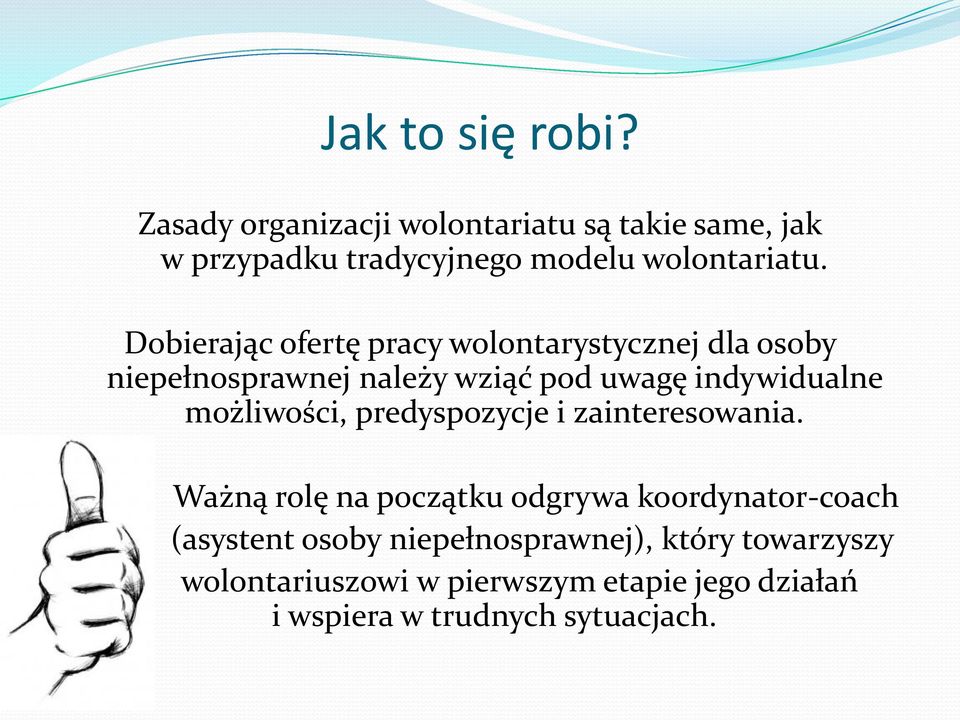 Dobierając ofertę pracy wolontarystycznej dla osoby niepełnosprawnej należy wziąć pod uwagę indywidualne