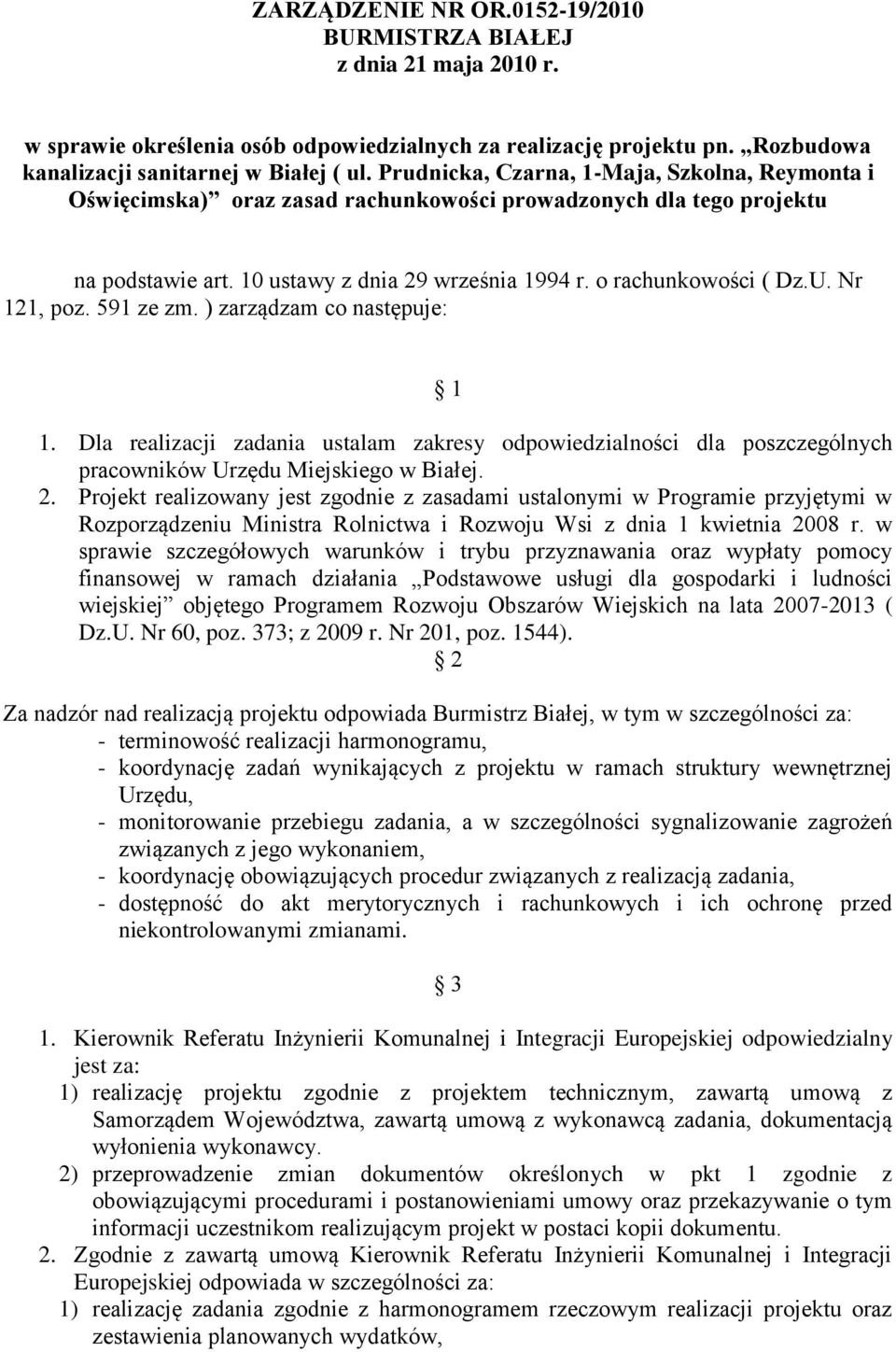 Nr 121, poz. 591 ze zm. ) zarządzam co następuje: 1 1. Dla realizacji zadania ustalam zakresy odpowiedzialności dla poszczególnych pracowników Urzędu Miejskiego w Białej. 2.