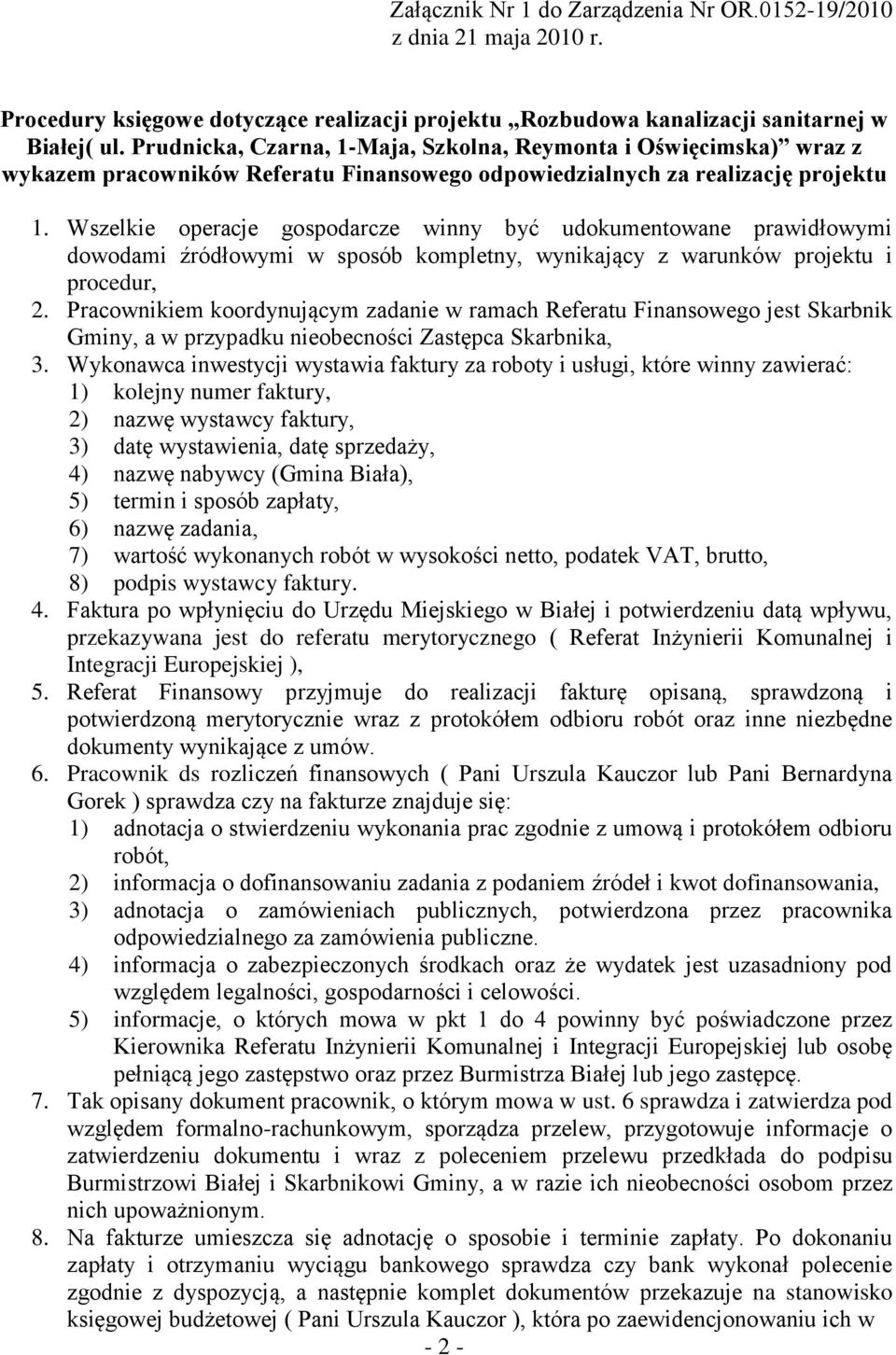 Wszelkie operacje gospodarcze winny być udokumentowane prawidłowymi dowodami źródłowymi w sposób kompletny, wynikający z warunków projektu i procedur, 2.