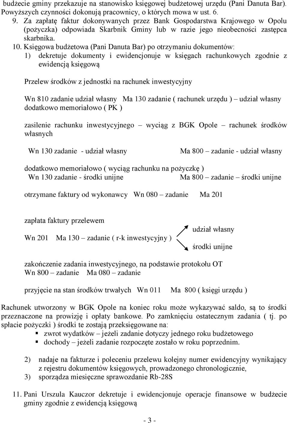 Księgowa budżetowa (Pani Danuta Bar) po otrzymaniu dokumentów: 1) dekretuje dokumenty i ewidencjonuje w księgach rachunkowych zgodnie z ewidencją księgową Przelew środków z jednostki na rachunek