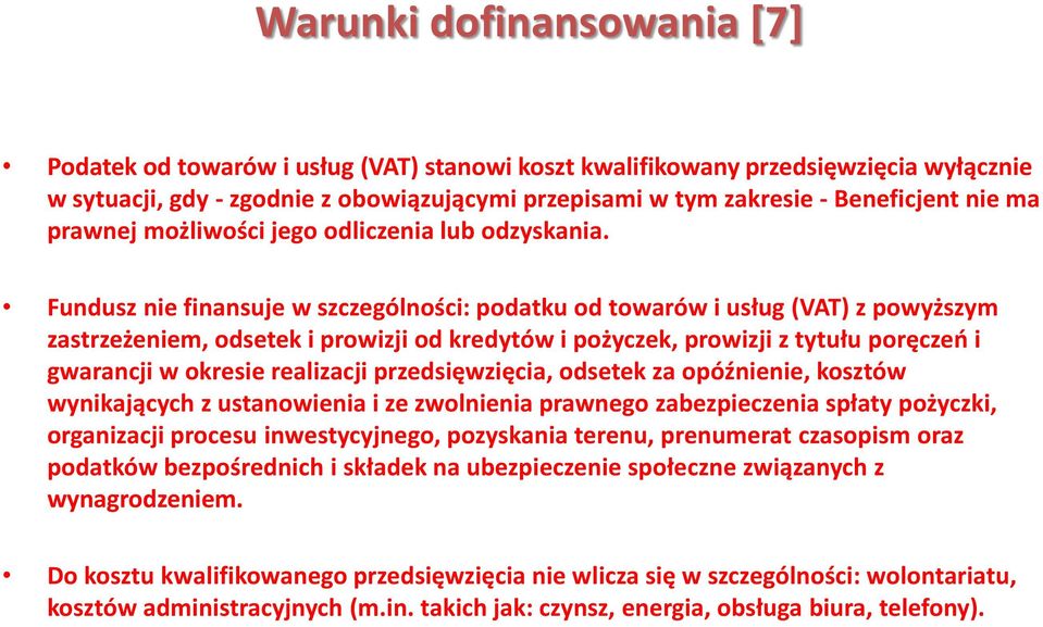 Fundusz nie finansuje w szczególności: podatku od towarów i usług (VAT) z powyższym zastrzeżeniem, odsetek i prowizji od kredytów i pożyczek, prowizji z tytułu poręczeń i gwarancji w okresie