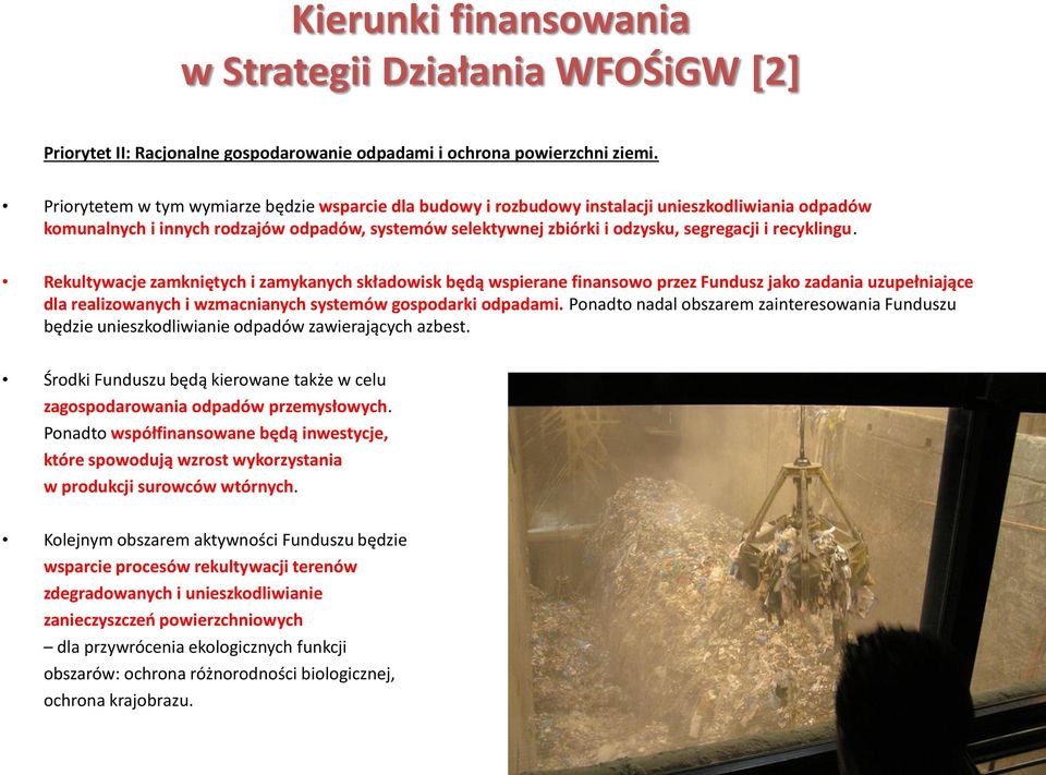 recyklingu. Rekultywacje zamkniętych i zamykanych składowisk będą wspierane finansowo przez Fundusz jako zadania uzupełniające dla realizowanych i wzmacnianych systemów gospodarki odpadami.