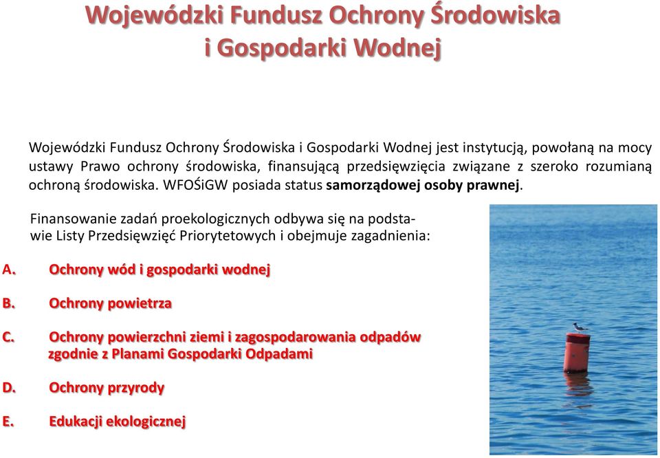 WFOŚiGW posiada status samorządowej osoby prawnej.