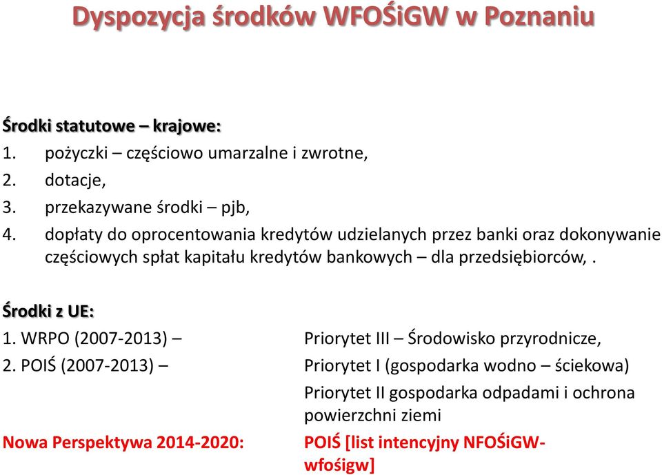Środki z UE: 1. WRPO (2007-2013) Priorytet III Środowisko przyrodnicze, 2.