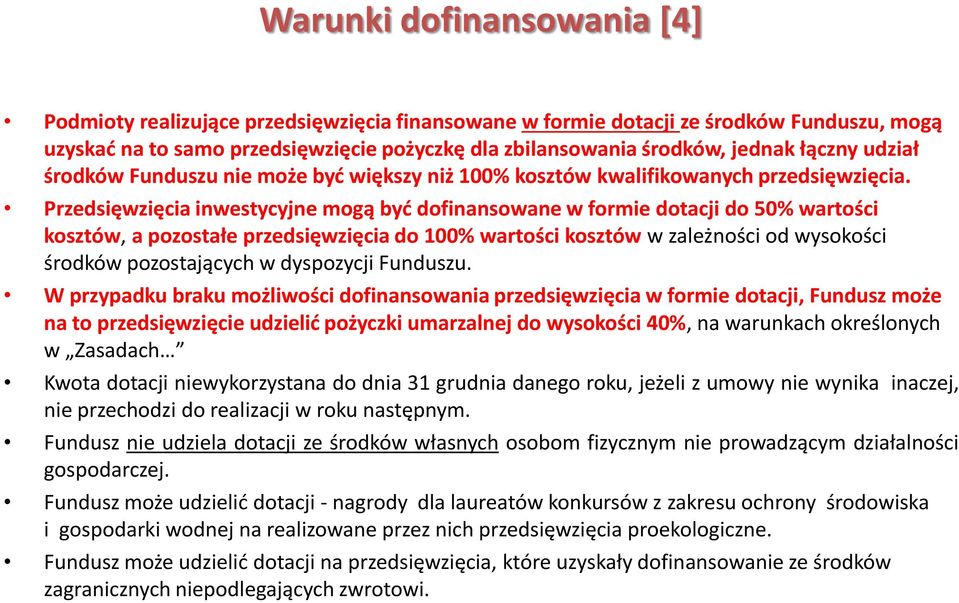 Przedsięwzięcia inwestycyjne mogą być dofinansowane w formie dotacji do 50% wartości kosztów, a pozostałe przedsięwzięcia do 100% wartości kosztów w zależności od wysokości środków pozostających w
