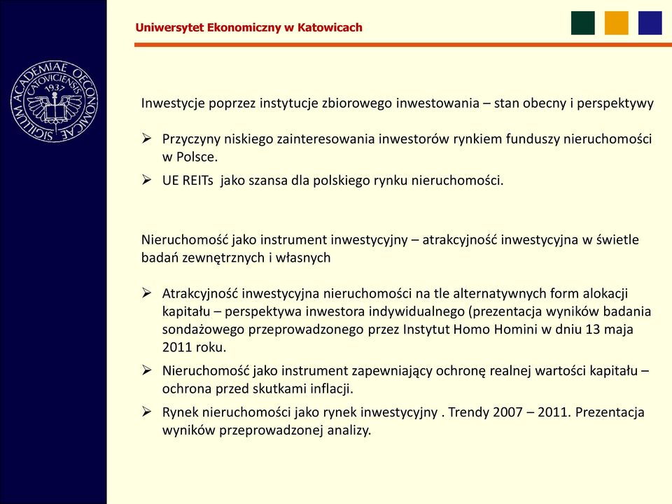 Nieruchomość jako instrument inwestycyjny atrakcyjność inwestycyjna w świetle badań zewnętrznych i własnych Atrakcyjność inwestycyjna nieruchomości na tle alternatywnych form alokacji kapitału