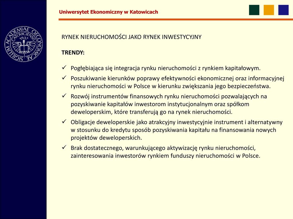 Rozwój instrumentów finansowych rynku nieruchomości pozwalających na pozyskiwanie kapitałów inwestorom instytucjonalnym oraz spółkom deweloperskim, które transferują go na rynek nieruchomości.