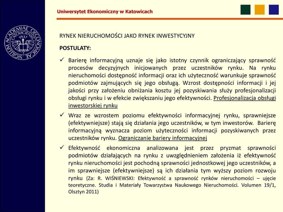 Wzrost dostępności informacji i jej jakości przy założeniu obniżania kosztu jej pozyskiwania służy profesjonalizacji obsługi rynku i w efekcie zwiększaniu jego efektywności.