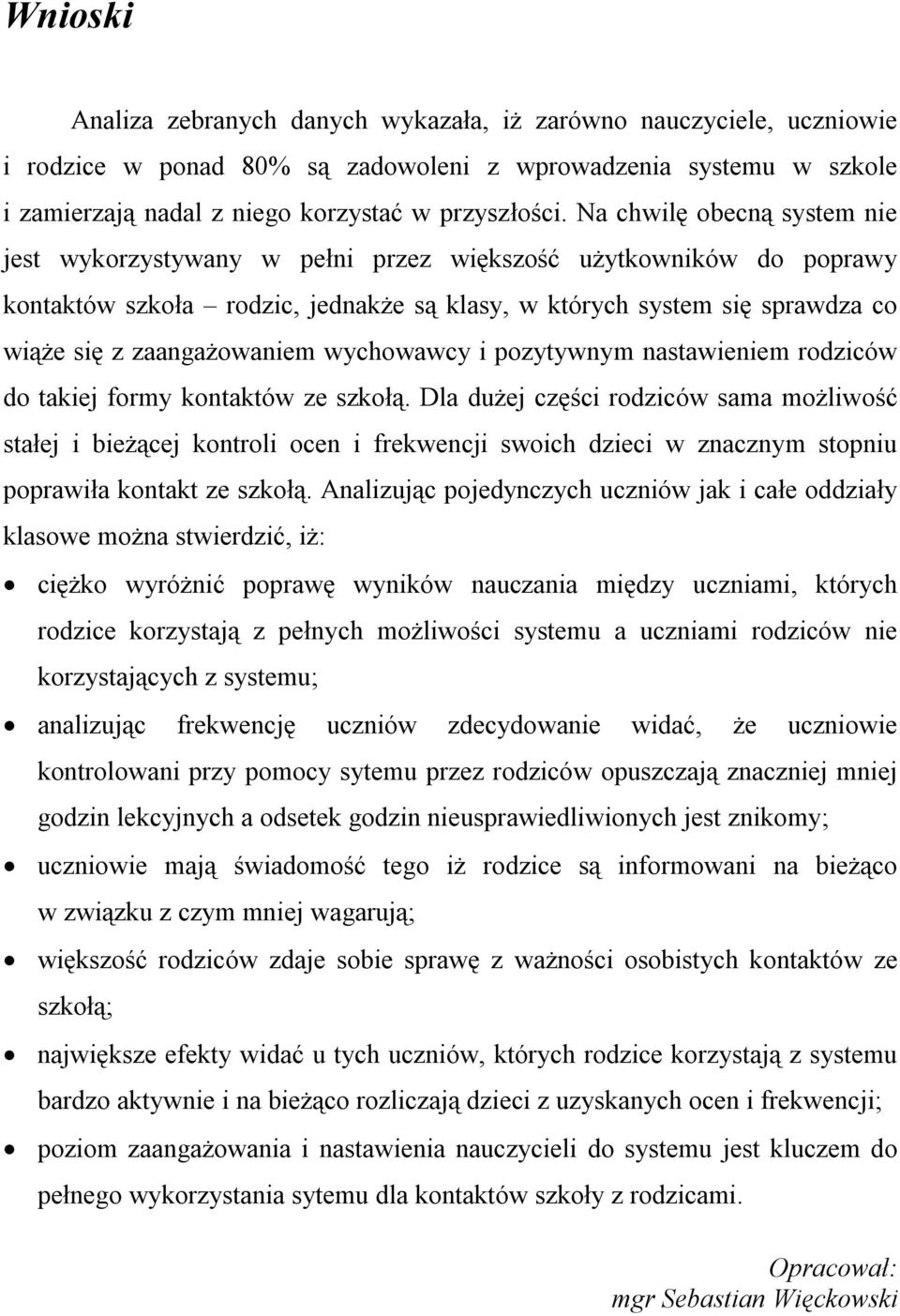 wychowawcy i pozytywnym nastawieniem rodziców do takiej formy kontaktów ze szkołą.