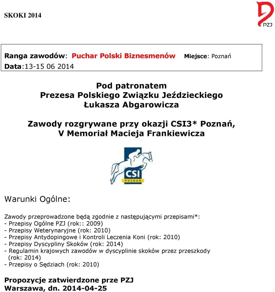 Ogólne PZJ (rok:: 2009) - Przepisy Weterynaryjne (rok: 2010) - Przepisy Antydopingowe i Kontroli Leczenia Koni (rok: 2010) - Przepisy Dyscypliny Skoków (rok: 2014)