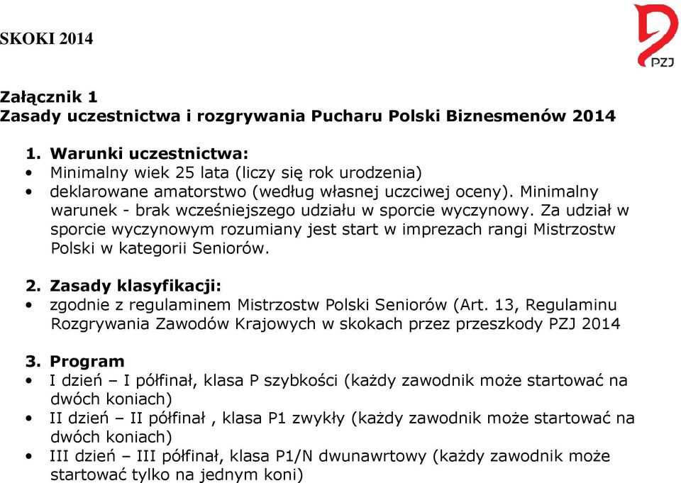 Za udział w sporcie wyczynowym rozumiany jest start w imprezach rangi Mistrzostw Polski w kategorii Seniorów. 2. Zasady klasyfikacji: zgodnie z regulaminem Mistrzostw Polski Seniorów (Art.