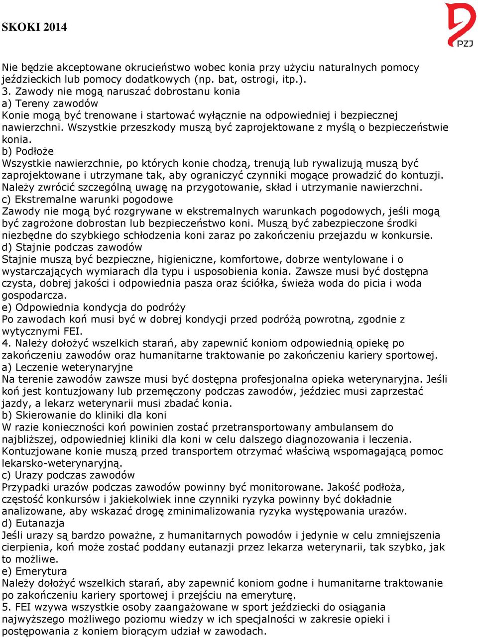 Wszystkie przeszkody muszą być zaprojektowane z myślą o bezpieczeństwie konia.