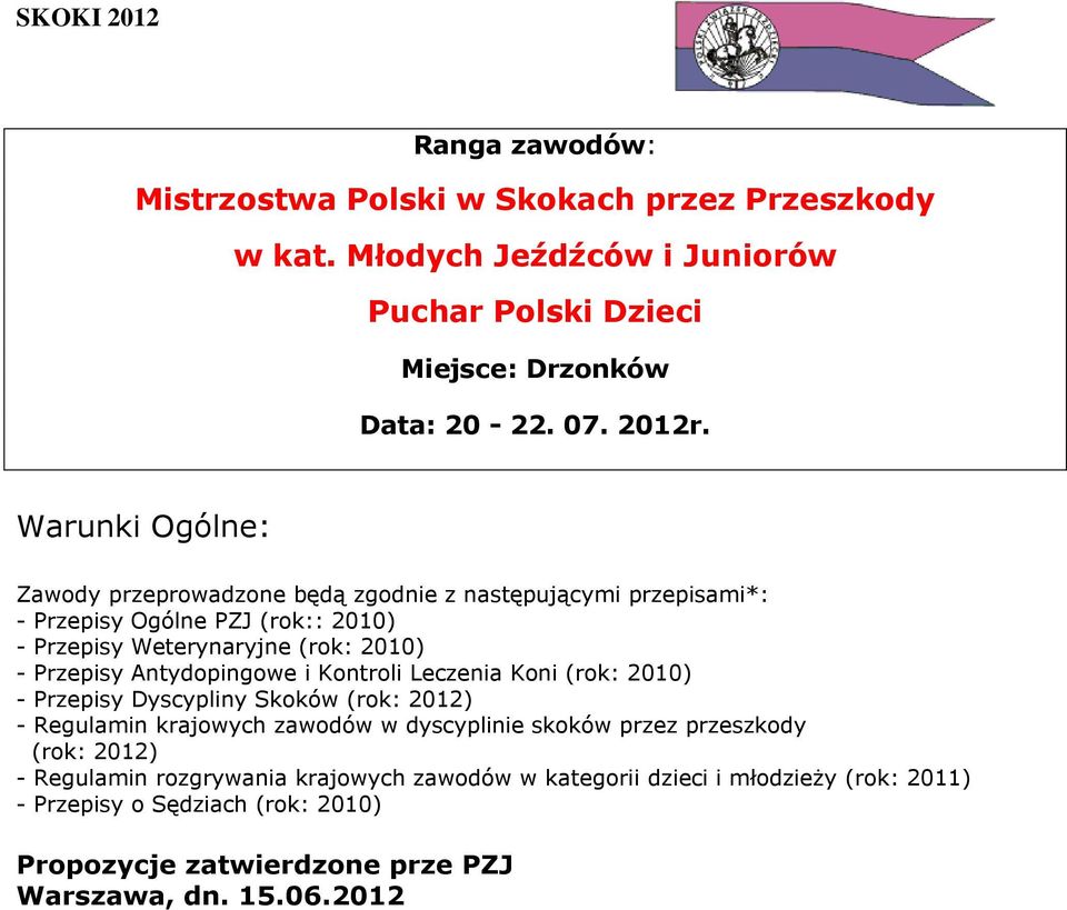 Antydopingowe i Kontroli Leczenia Koni (rok: 2010) - Przepisy Dyscypliny Skoków (rok: 2012) - Regulamin krajowych zawodów w dyscyplinie skoków przez przeszkody (rok: