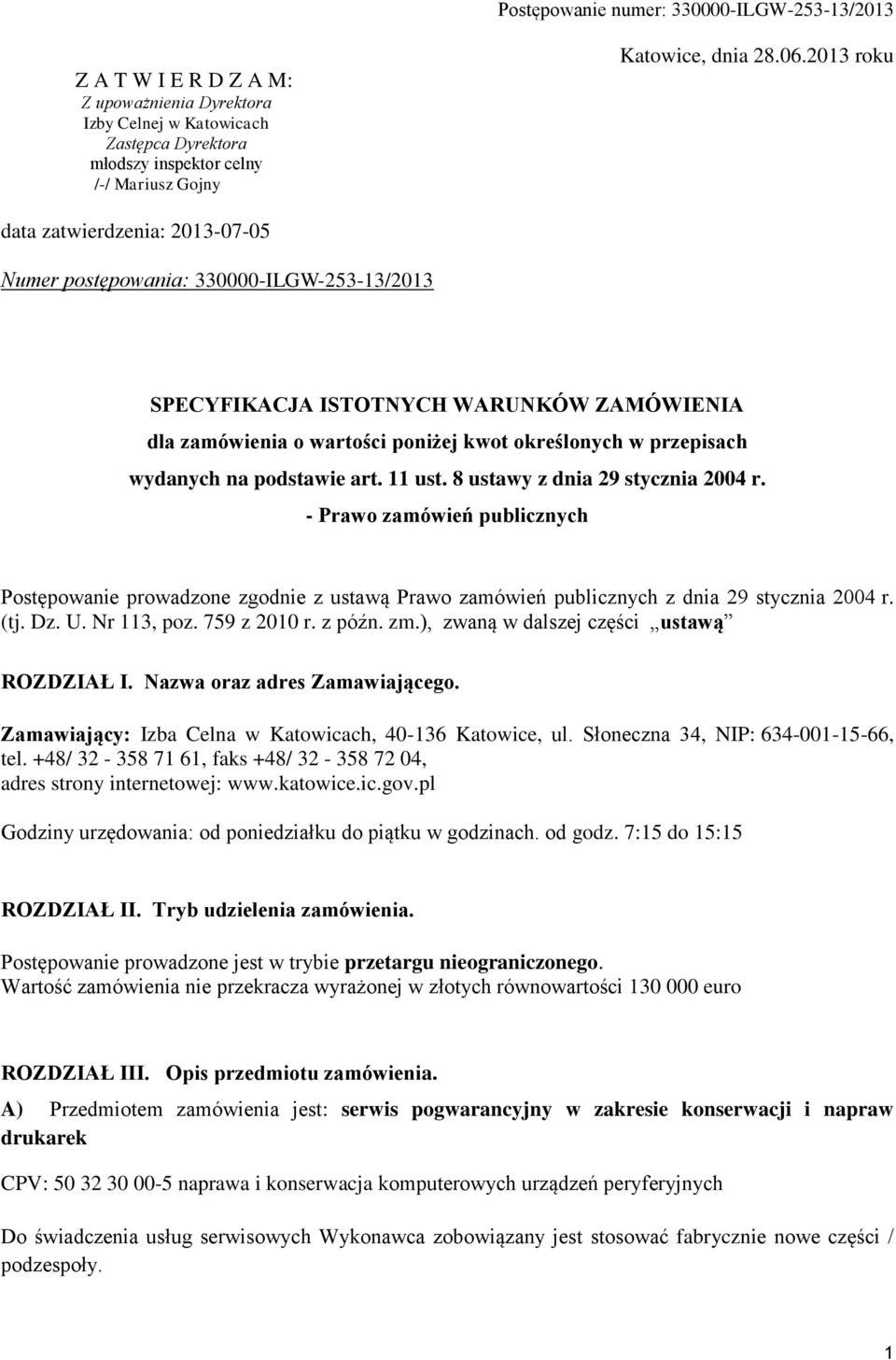 wydanych na podstawie art. 11 ust. 8 ustawy z dnia 29 stycznia 2004 r. - Prawo zamówień publicznych Postępowanie prowadzone zgodnie z ustawą Prawo zamówień publicznych z dnia 29 stycznia 2004 r. (tj.