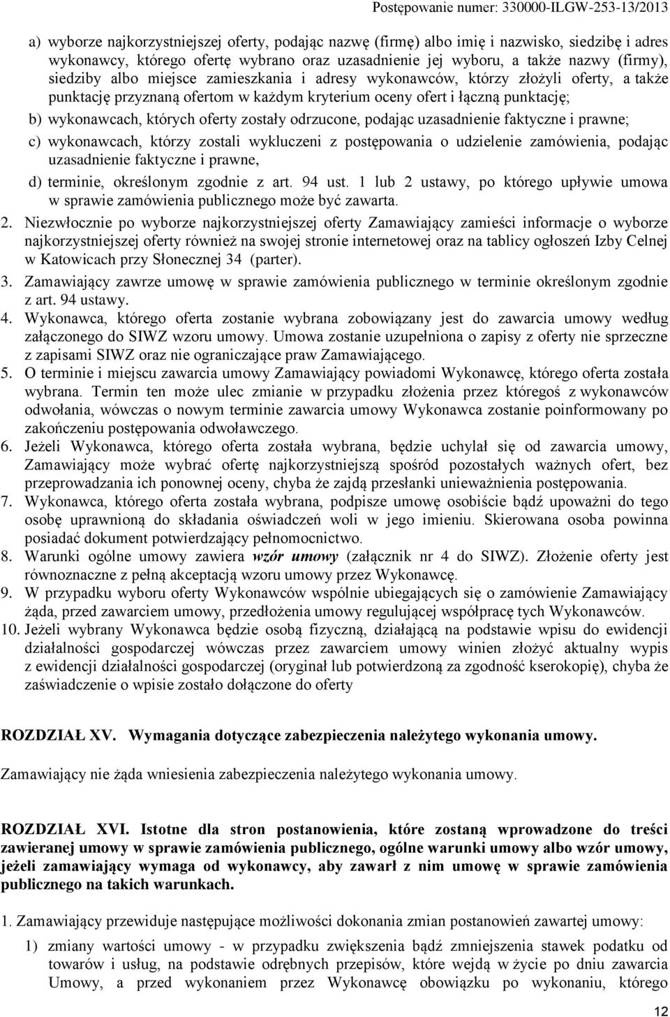 wykonawcach, których oferty zostały odrzucone, podając uzasadnienie faktyczne i prawne; c) wykonawcach, którzy zostali wykluczeni z postępowania o udzielenie zamówienia, podając uzasadnienie