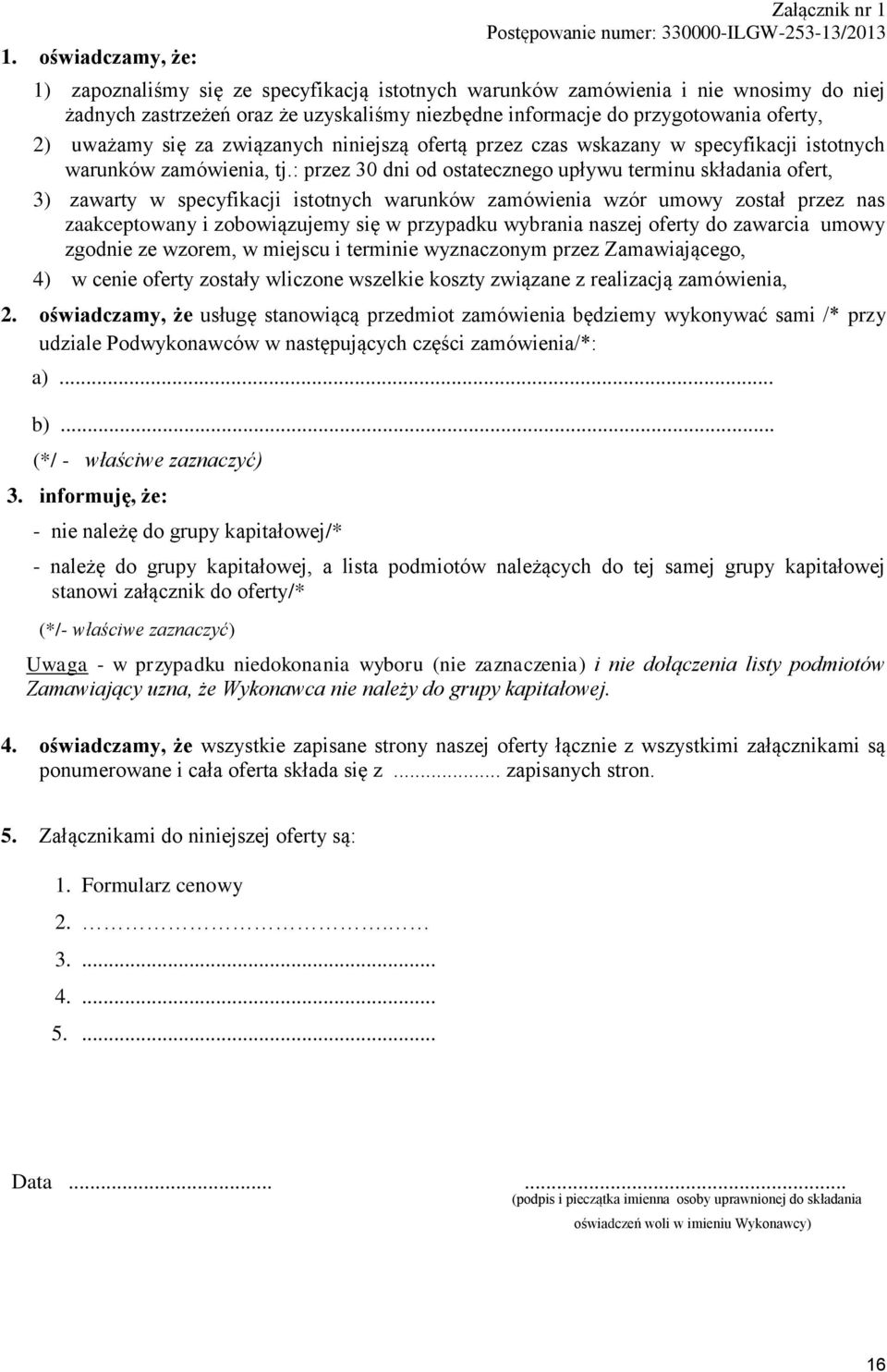 : przez 30 dni od ostatecznego upływu terminu składania ofert, 3) zawarty w specyfikacji istotnych warunków zamówienia wzór umowy został przez nas zaakceptowany i zobowiązujemy się w przypadku