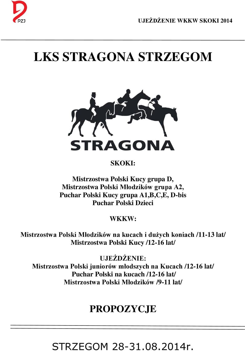 koniach /11-13 lat/ Mistrzostwa Polski Kucy /12-16 lat/ UJEŻDŻENIE: Mistrzostwa Polski juniorów młodszych na