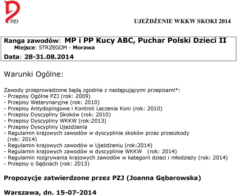 Leczenia Koni (rok: 2010) - Przepisy Dyscypliny Skoków (rok: 2010) - Przepisy Dyscypliny WKKW (rok:2013) - Przepisy Dyscypliny Ujeżdżenia - Regulamin krajowych zawodów w dyscyplinie skoków przez