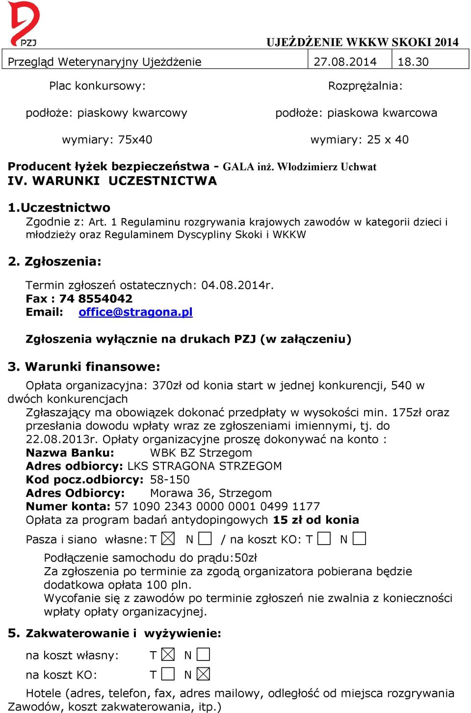 WARUNKI UCZESTNICTWA 1.Uczestnictwo Zgodnie z: Art. 1 Regulaminu rozgrywania krajowych zawodów w kategorii dzieci i młodzieży oraz Regulaminem Dyscypliny Skoki i WKKW 2.