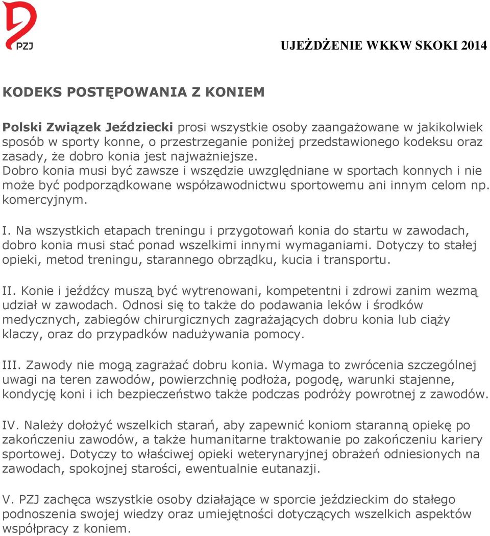 Na wszystkich etapach treningu i przygotowań konia do startu w zawodach, dobro konia musi stać ponad wszelkimi innymi wymaganiami.