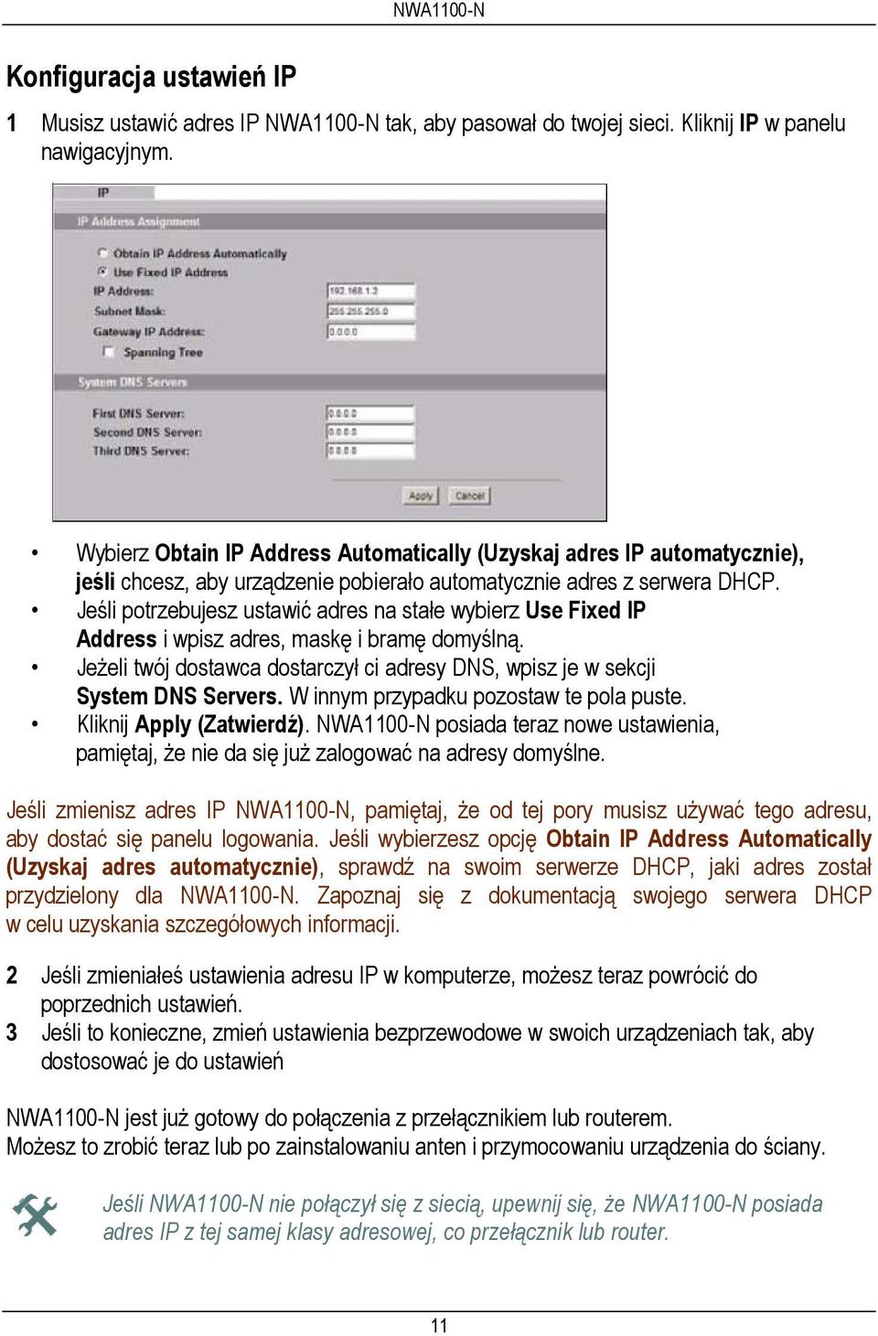 Jeśli potrzebujesz ustawić adres na stałe wybierz Use Fixed IP Address i wpisz adres, maskę i bramę domyślną. Jeżeli twój dostawca dostarczył ci adresy DNS, wpisz je w sekcji System DNS Servers.