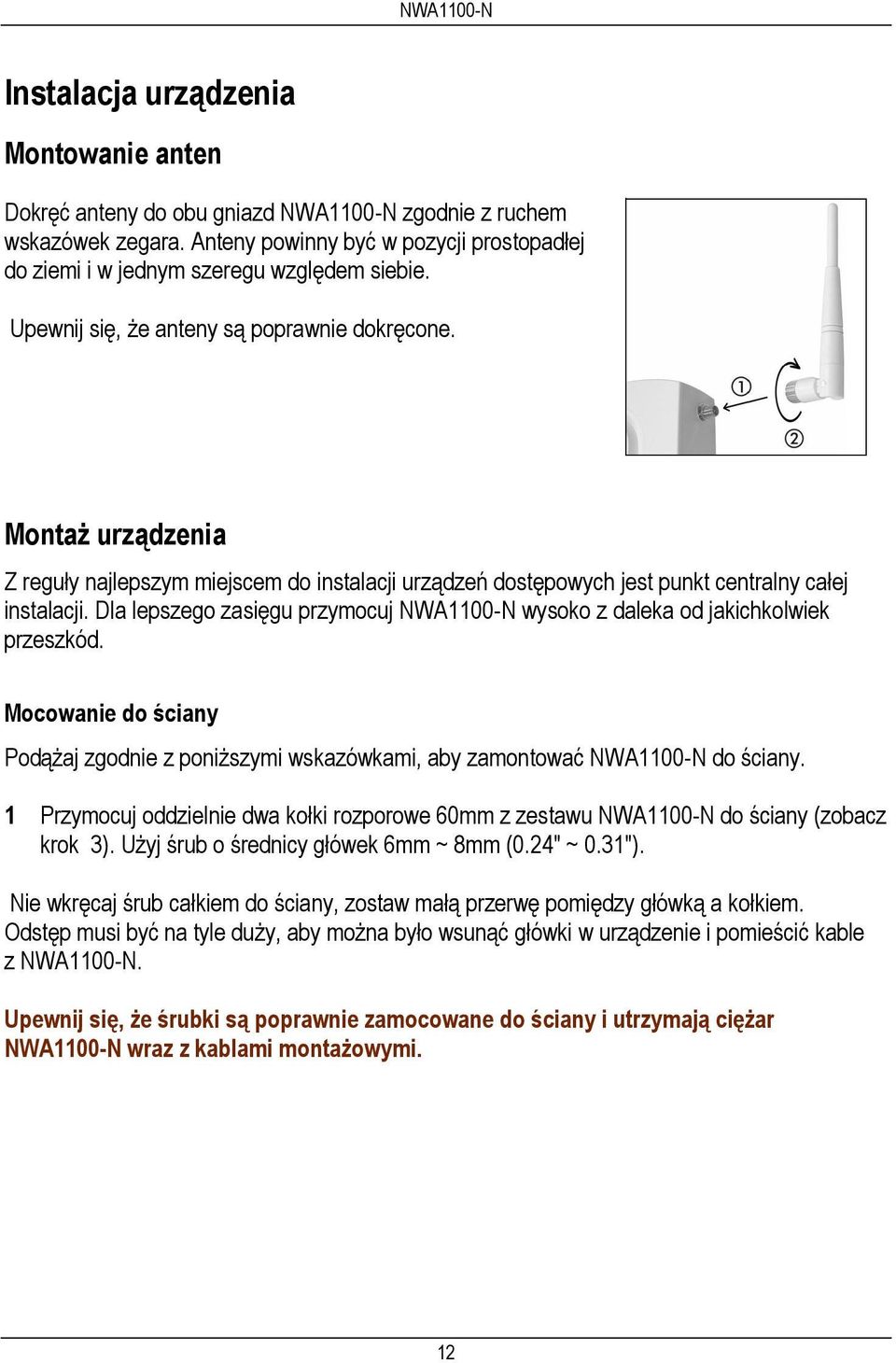 Dla lepszego zasięgu przymocuj NWA1100-N wysoko z daleka od jakichkolwiek przeszkód. Mocowanie do ściany Podążaj zgodnie z poniższymi wskazówkami, aby zamontować NWA1100-N do ściany.