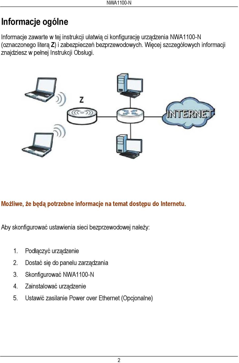 Możliwe, że będą potrzebne informacje na temat dostępu do Internetu. Aby skonfigurować ustawienia sieci bezprzewodowej należy: 1.