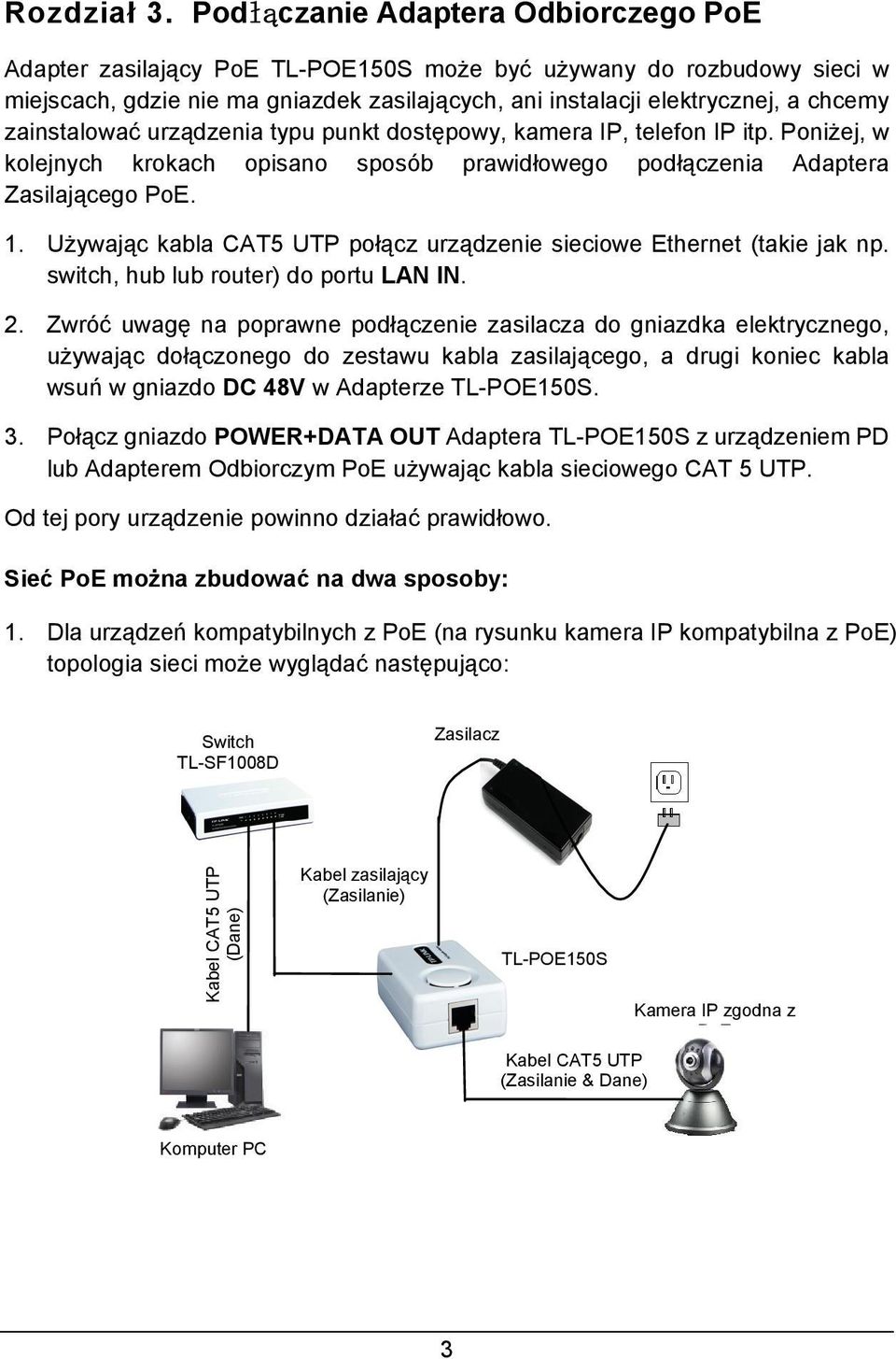 zainstalować urządzenia typu punkt dostępowy, kamera IP, telefon IP itp. Poniżej, w kolejnych krokach opisano sposób prawidłowego podłączenia Adaptera Zasilającego PoE. 1.