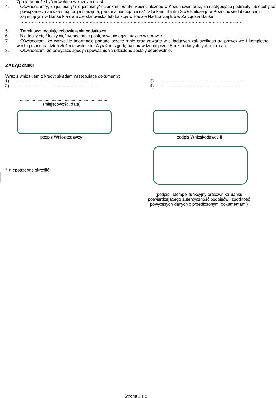 członkami Banku Spółdzielczego w Kożuchowie lub osobami zajmującymi w Banku kierownicze stanowiska lub funkcje w Radzie Nadzorczej lub w Zarządzie Banku: 5. Terminowo reguluję zobowiązania podatkowe.