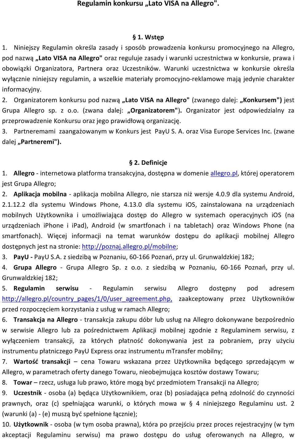 Organizatora, Partnera oraz Uczestników. Warunki uczestnictwa w konkursie określa wyłącznie niniejszy regulamin, a wszelkie materiały promocyjno- reklamowe mają jedynie charakter informacyjny. 2.