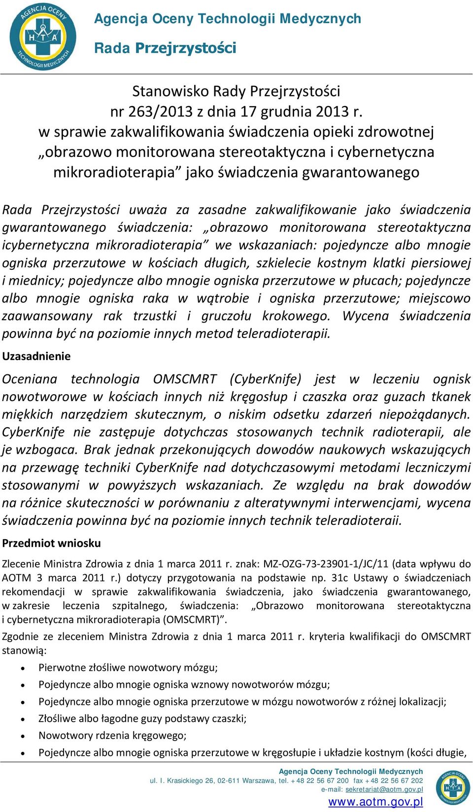 zakwalifikowanie jako świadczenia gwarantowanego świadczenia: obrazowo monitorowana stereotaktyczna icybernetyczna mikroradioterapia we wskazaniach: pojedyncze albo mnogie ogniska przerzutowe w
