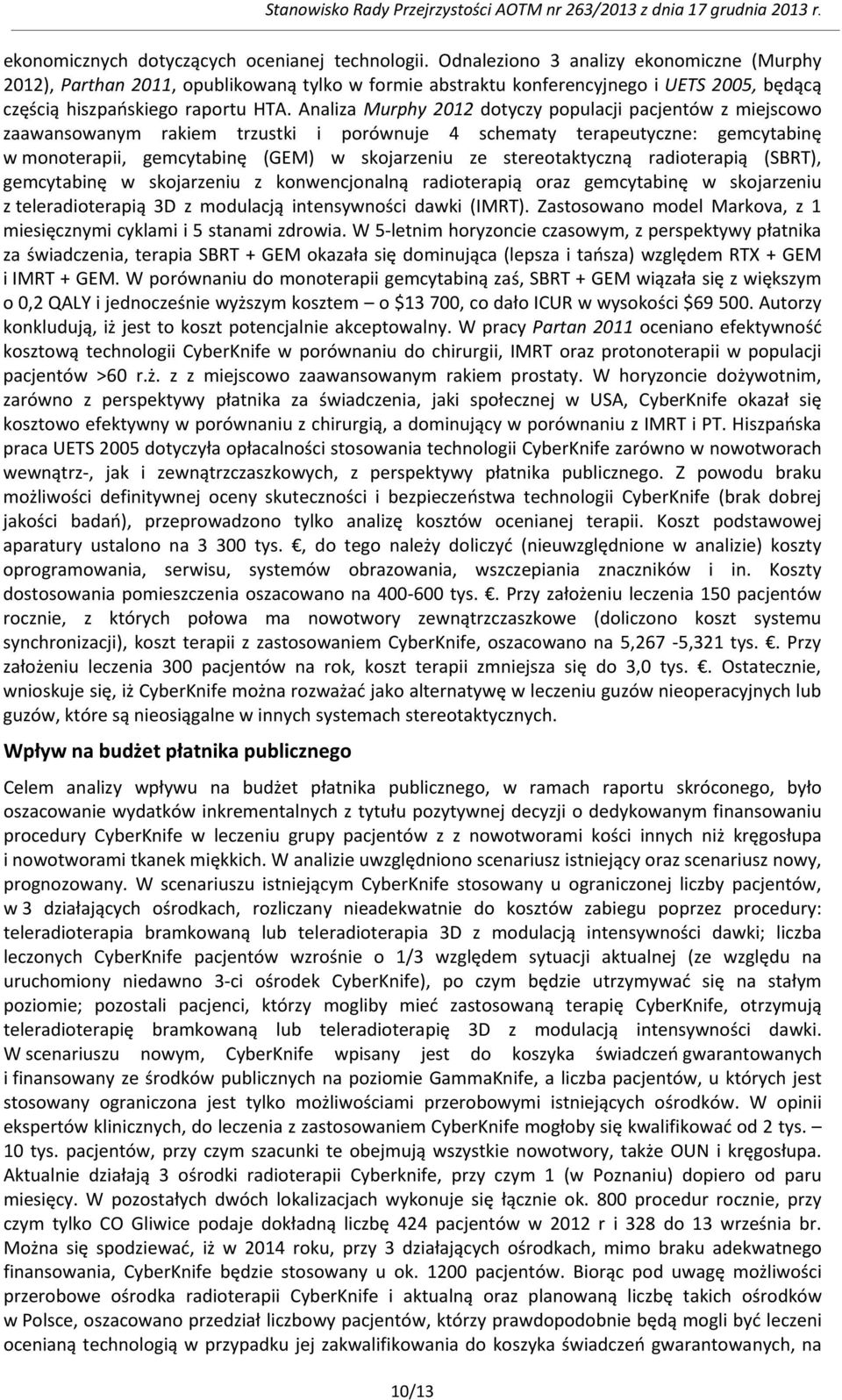 Analiza Murphy 2012 dotyczy populacji pacjentów z miejscowo zaawansowanym rakiem trzustki i porównuje 4 schematy terapeutyczne: gemcytabinę w monoterapii, gemcytabinę (GEM) w skojarzeniu ze