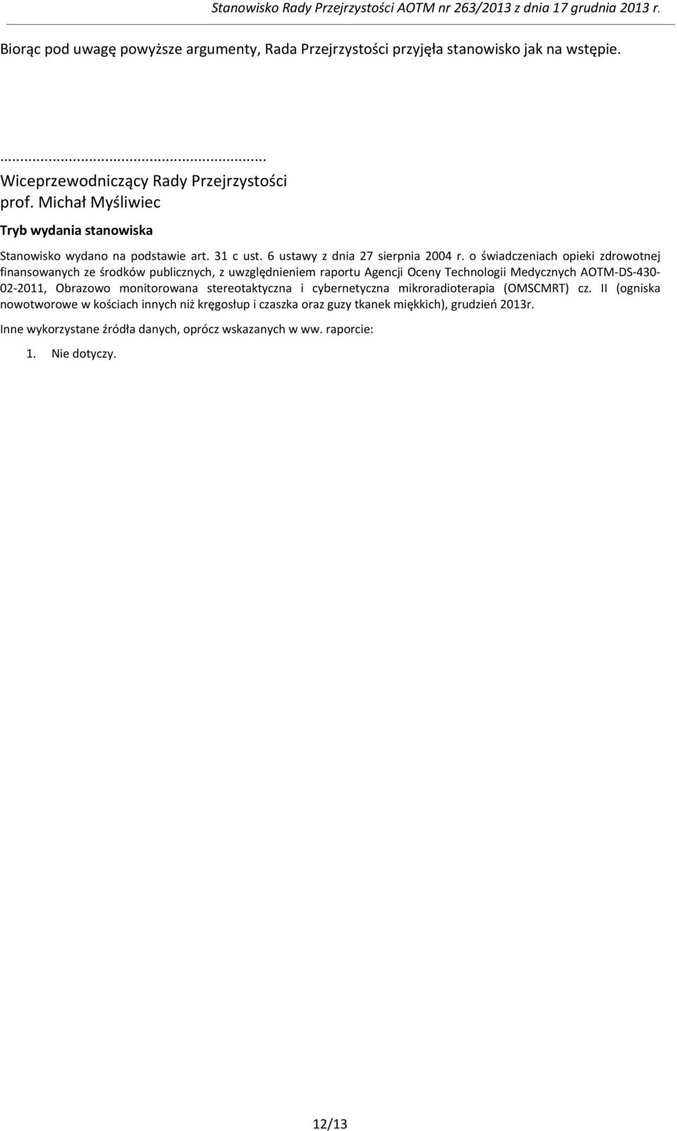 o świadczeniach opieki zdrowotnej finansowanych ze środków publicznych, z uwzględnieniem raportu Agencji Oceny Technologii Medycznych AOTM-DS-430-02-2011, Obrazowo