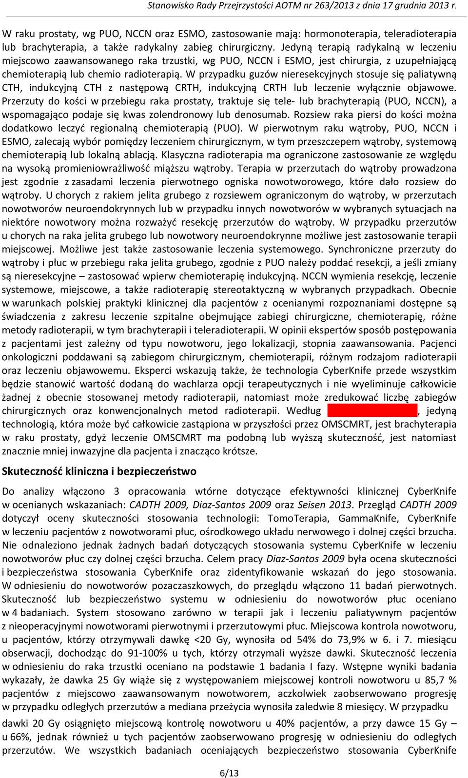 W przypadku guzów nieresekcyjnych stosuje się paliatywną CTH, indukcyjną CTH z następową CRTH, indukcyjną CRTH lub leczenie wyłącznie objawowe.