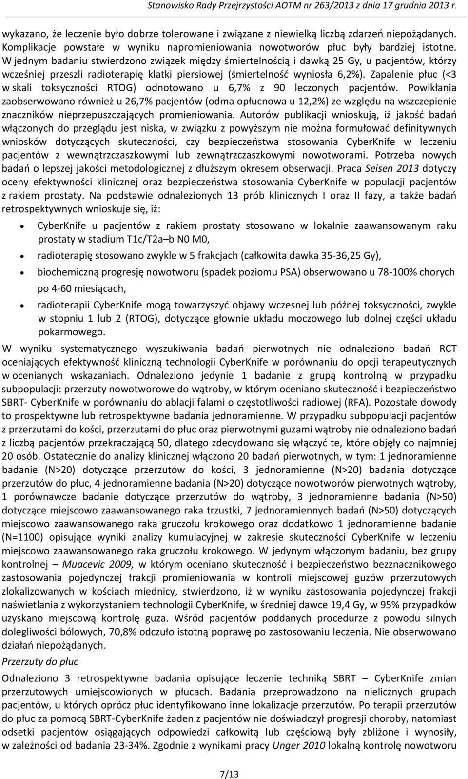 Zapalenie płuc (<3 w skali toksyczności RTOG) odnotowano u 6,7% z 90 leczonych pacjentów.
