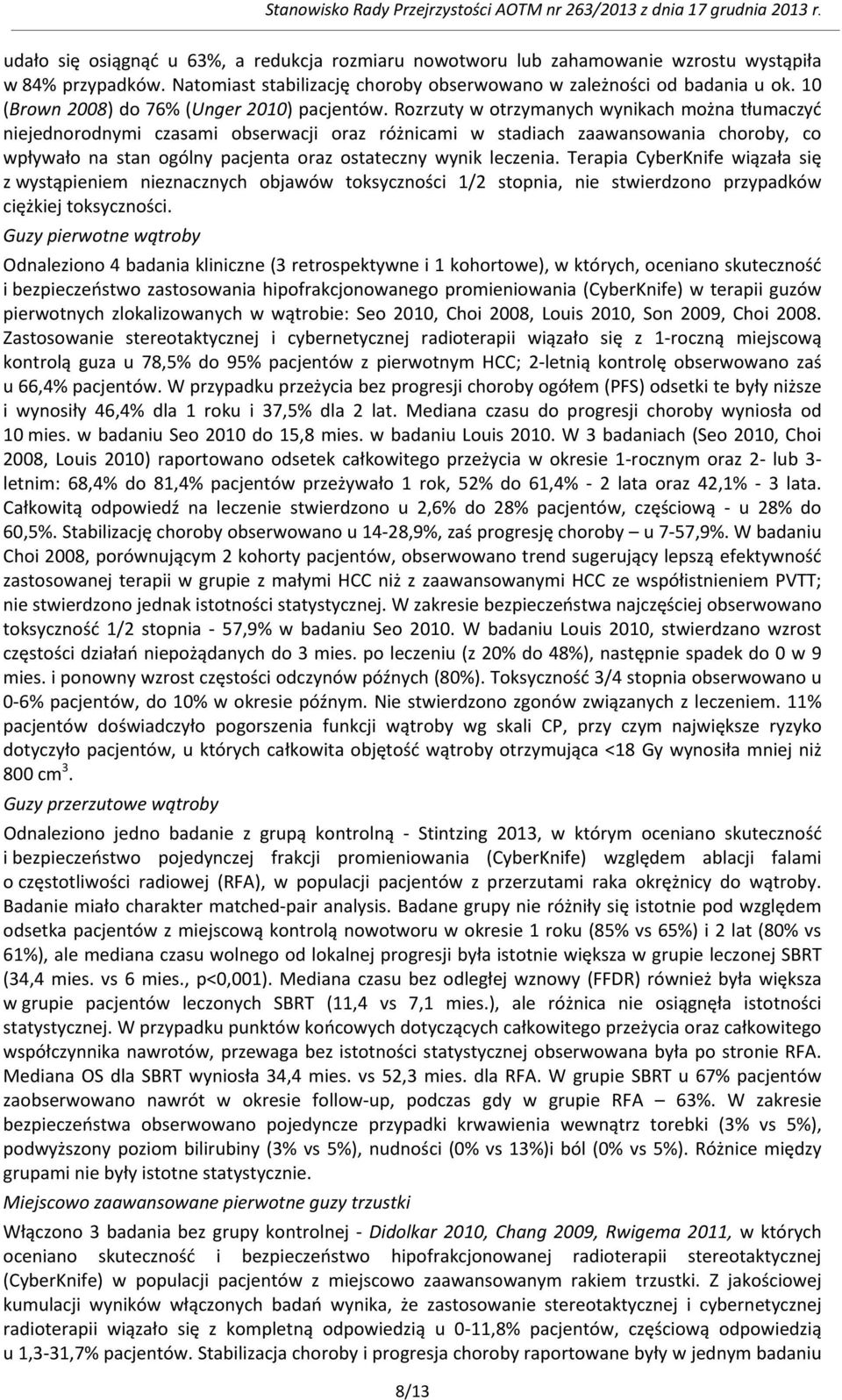 Rozrzuty w otrzymanych wynikach można tłumaczyć niejednorodnymi czasami obserwacji oraz różnicami w stadiach zaawansowania choroby, co wpływało na stan ogólny pacjenta oraz ostateczny wynik leczenia.