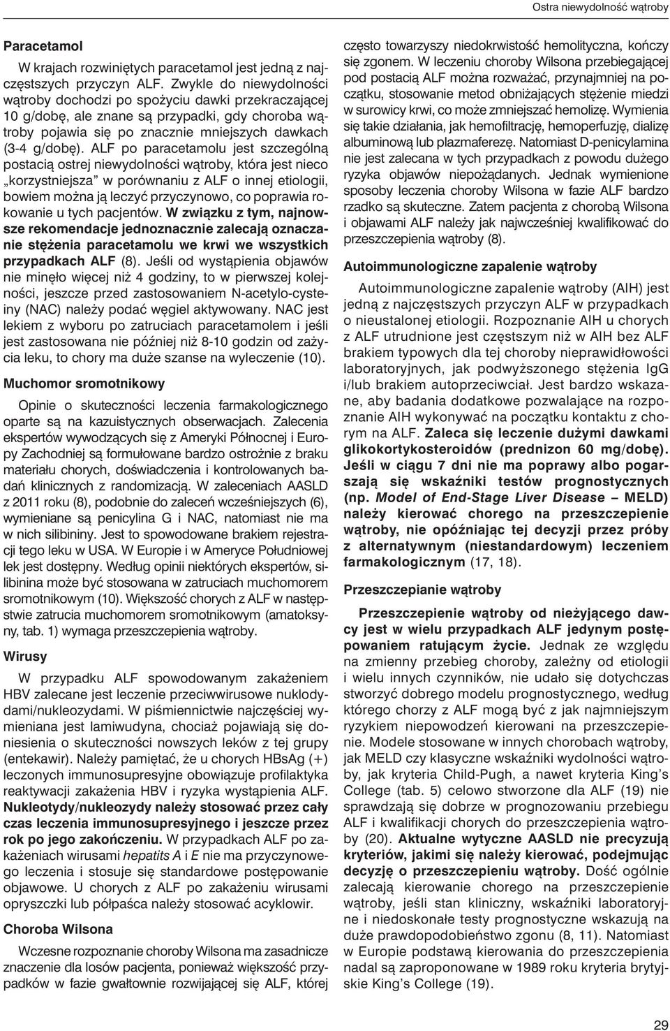 ALF po paracetamolu jest szczególną postacią ostrej niewydolności wątroby, która jest nieco korzystniejsza w porównaniu z ALF o innej etiologii, bowiem można ją leczyć przyczynowo, co poprawia