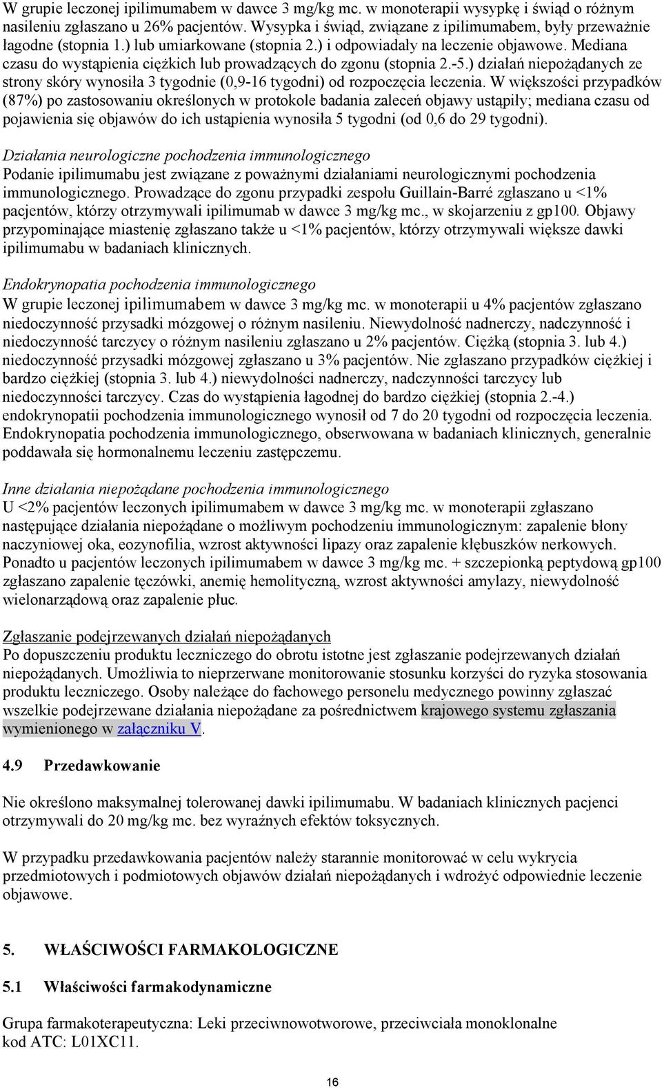Mediana czasu do wystąpienia ciężkich lub prowadzących do zgonu (stopnia 2.-5.) działań niepożądanych ze strony skóry wynosiła 3 tygodnie (0,9-16 tygodni) od rozpoczęcia leczenia.