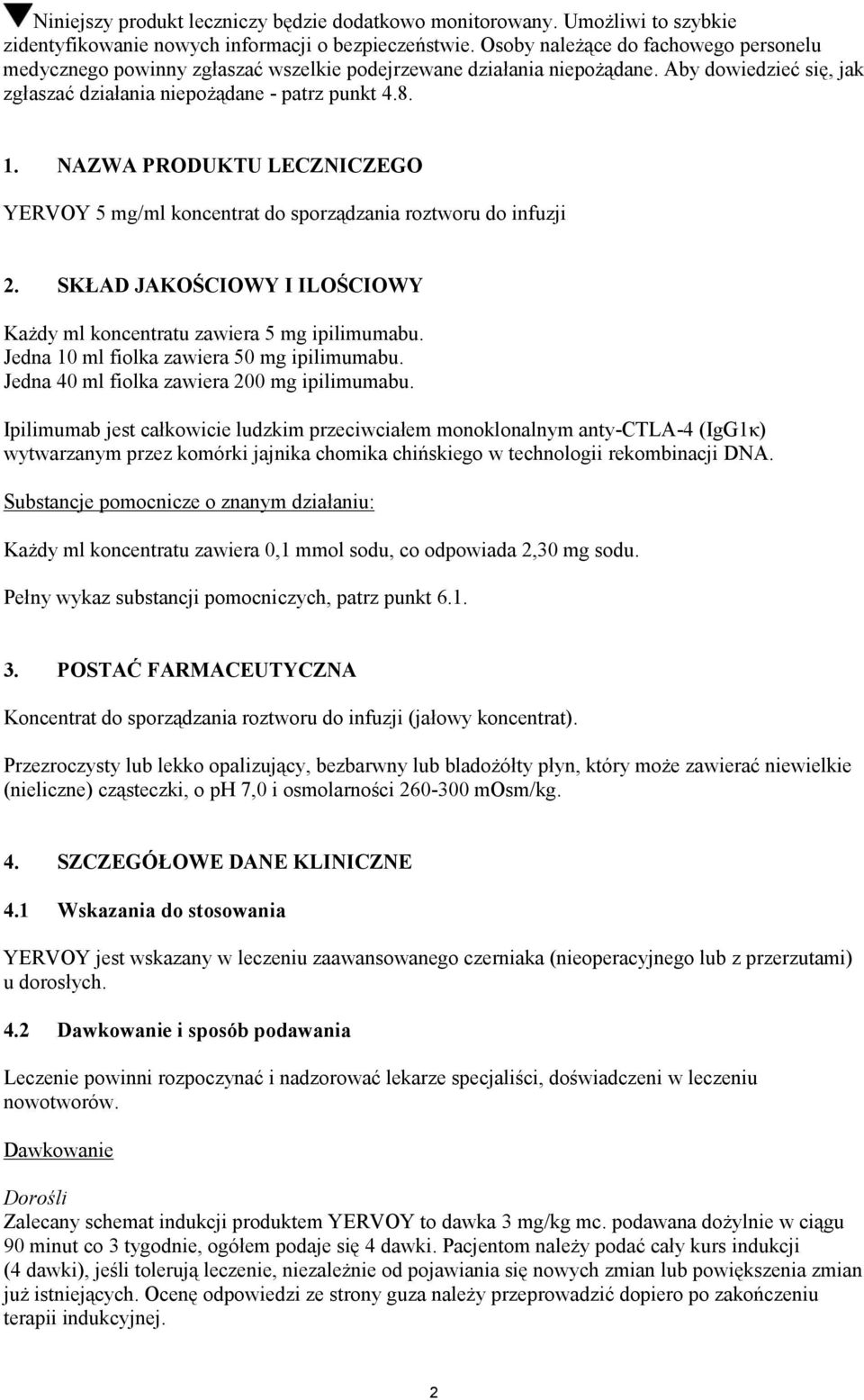 NAZWA PRODUKTU LECZNICZEGO YERVOY 5 mg/ml koncentrat do sporządzania roztworu do infuzji 2. SKŁAD JAKOŚCIOWY I ILOŚCIOWY Każdy ml koncentratu zawiera 5 mg ipilimumabu.