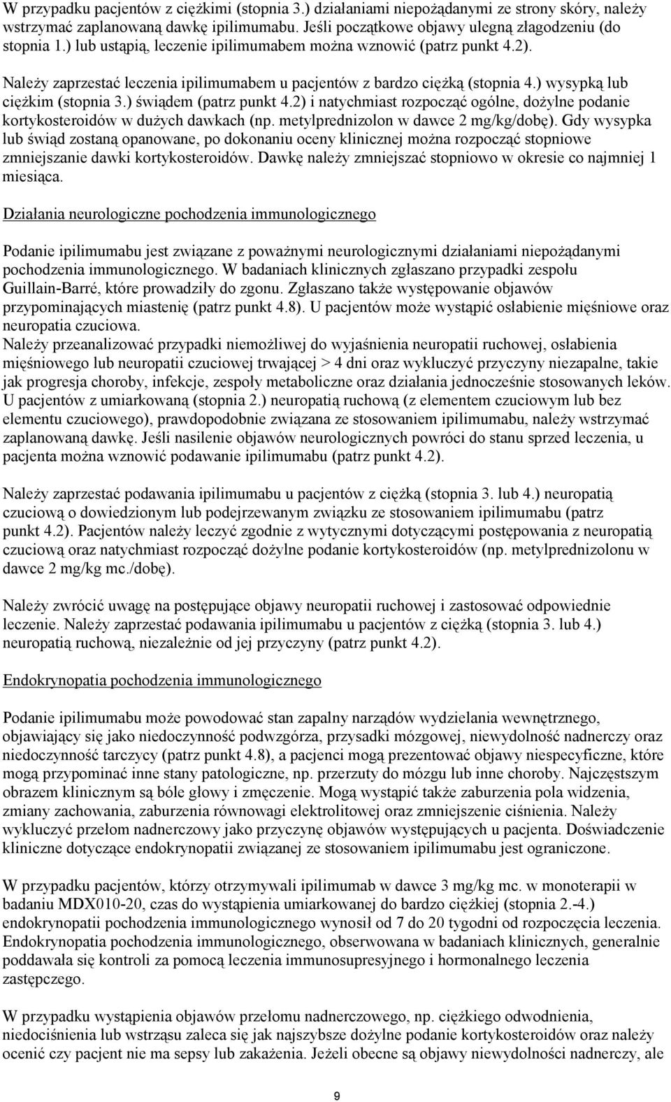 ) świądem (patrz punkt 4.2) i natychmiast rozpocząć ogólne, dożylne podanie kortykosteroidów w dużych dawkach (np. metylprednizolon w dawce 2 mg/kg/dobę).