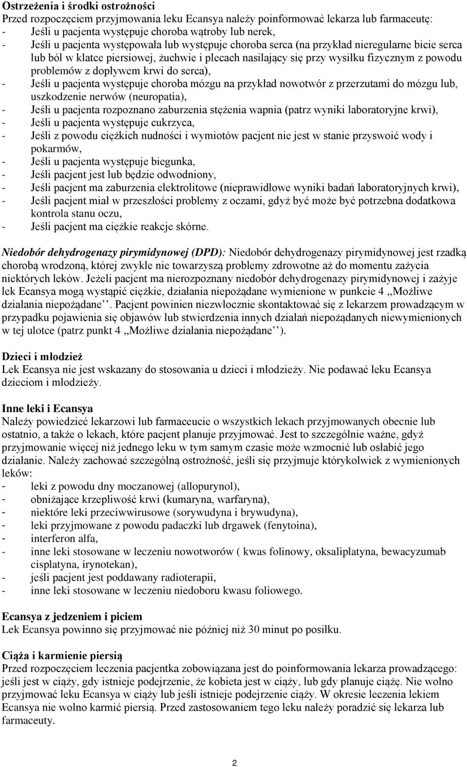 do serca), - Jeśli u pacjenta występuje choroba mózgu na przykład nowotwór z przerzutami do mózgu lub, uszkodzenie nerwów (neuropatia), - Jeśli u pacjenta rozpoznano zaburzenia stężenia wapnia (patrz