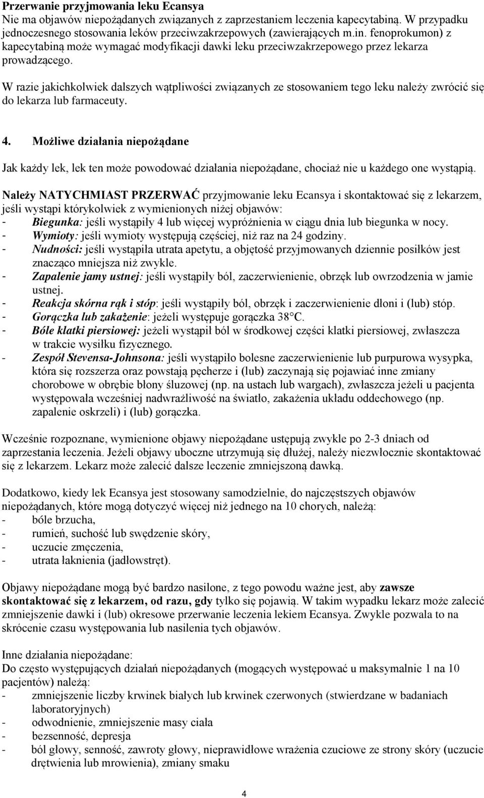 W razie jakichkolwiek dalszych wątpliwości związanych ze stosowaniem tego leku należy zwrócić się do lekarza lub farmaceuty. 4.