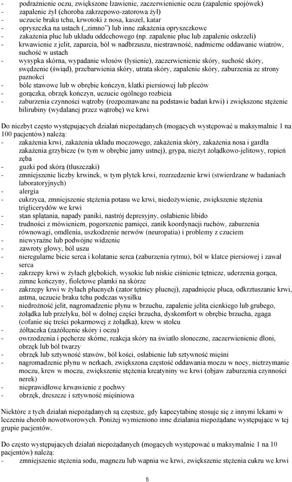 zapalenie płuc lub zapalenie oskrzeli) - krwawienie z jelit, zaparcia, ból w nadbrzuszu, niestrawność, nadmierne oddawanie wiatrów, suchość w ustach - wysypka skórna, wypadanie włosów (łysienie),