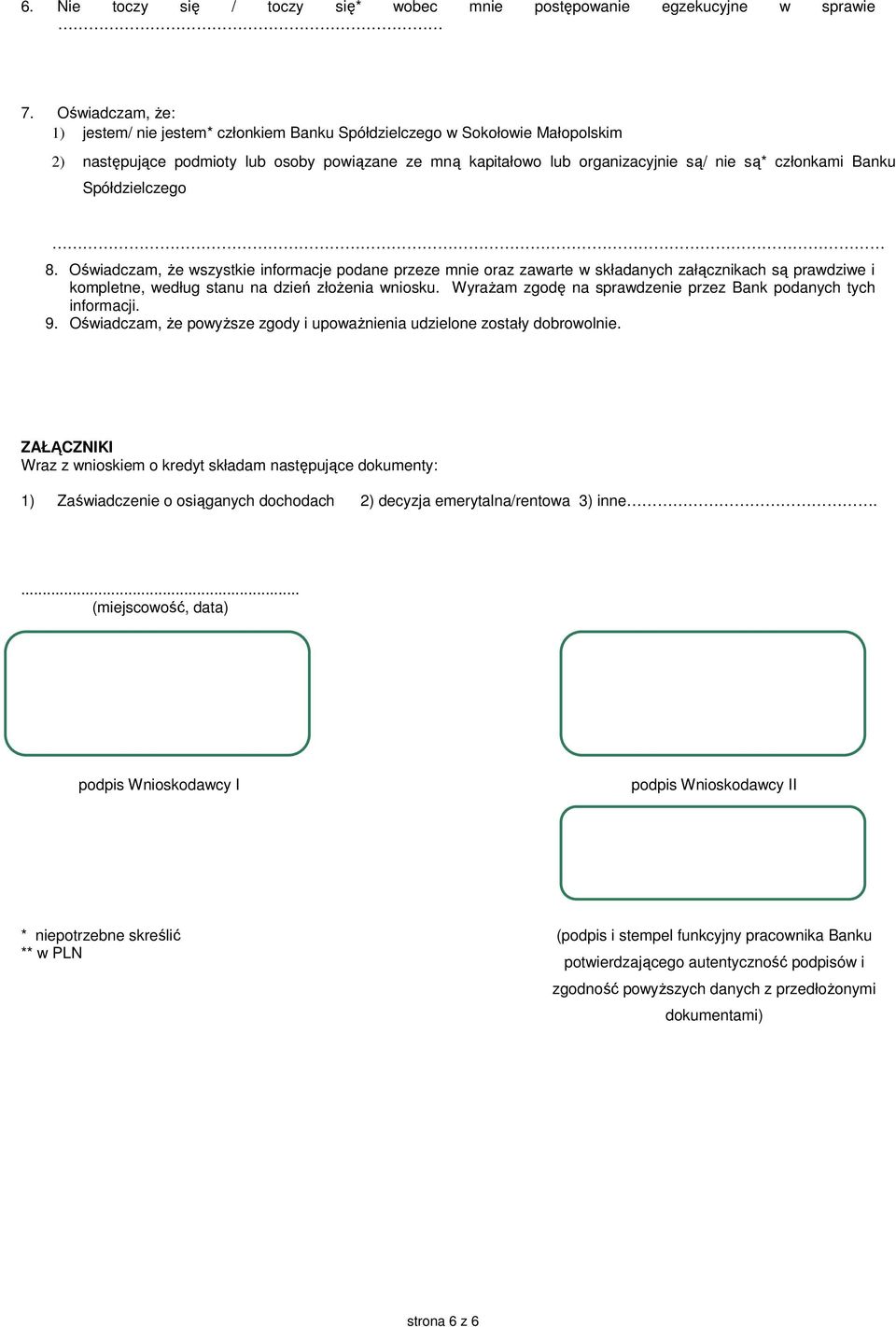 Banku Spółdzielczego 8. Oświadczam, że wszystkie informacje podane przeze mnie oraz zawarte w składanych załącznikach są prawdziwe i kompletne, według stanu na dzień złożenia wniosku.