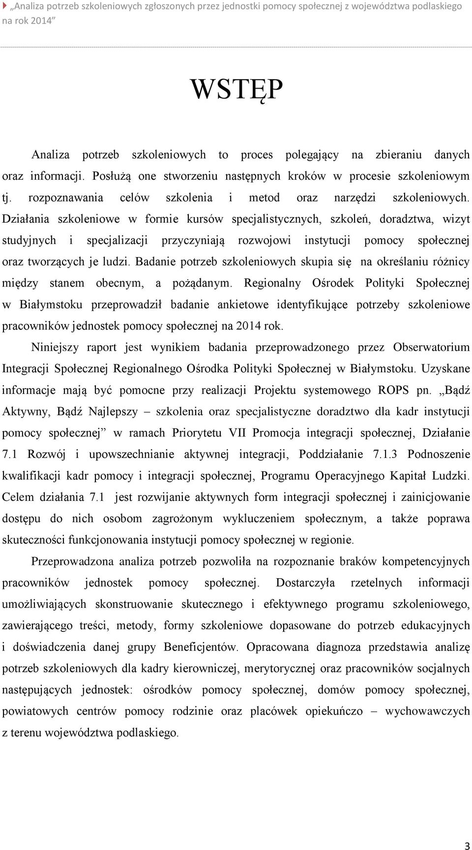 Działania szkoleniowe w formie kursów specjalistycznych, szkoleń, doradztwa, wizyt studyjnych i specjalizacji przyczyniają rozwojowi instytucji pomocy społecznej oraz tworzących je ludzi.