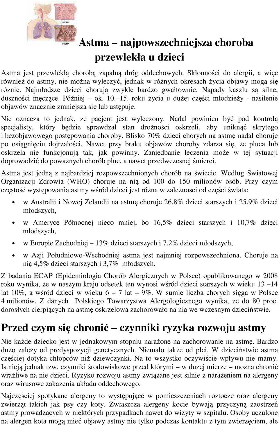 Napady kaszlu są silne, duszności męczące. Później ok. 10. 15. roku życia u dużej części młodzieży - nasilenie objawów znacznie zmniejsza się lub ustępuje.